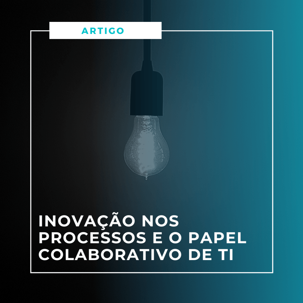 Inovação nos Processos e o papel colaborativo de TI