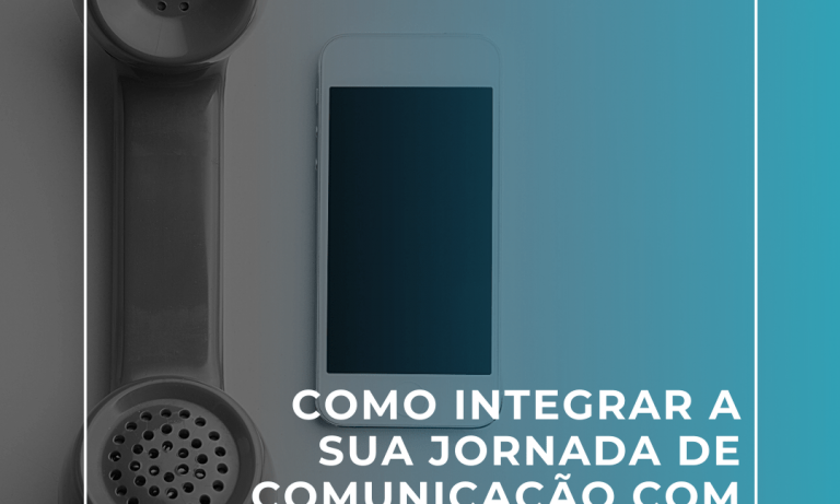 Como integrar a sua jornada de comunicação com os clientes